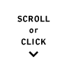 SCROLL or CLICK